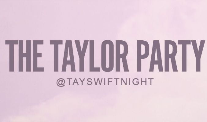 More Info for THE TAYLOR PARTY (18+)